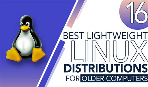 16 Best Lightweight Linux Distributions for Older Computers .